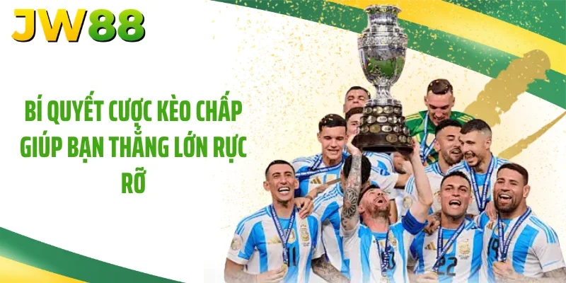 Bí quyết cược kèo chấp giúp bạn thắng lớn rực rỡ