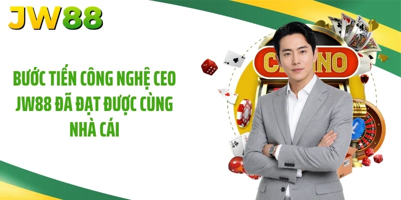Bước tiến công nghệ CEO JW88 đã đạt được cùng nhà cái