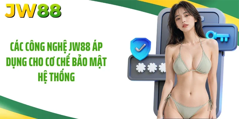 Các công nghệ JW88 áp dụng cho cơ chế bảo mật hệ thống