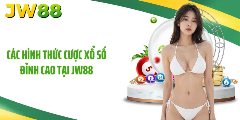 Các hình thức cược xổ số đỉnh cao tại JW88