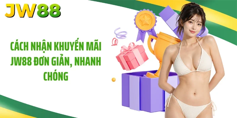 Cách nhận khuyến mãi JW88 đơn giản, nhanh chóng