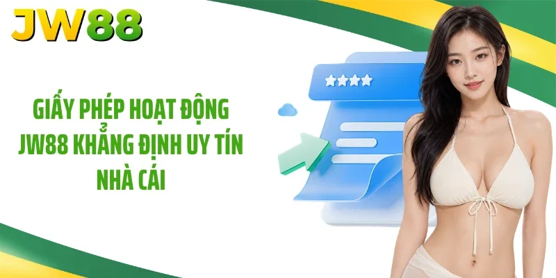 Giấy phép hoạt động JW88 khẳng định uy tín nhà cái