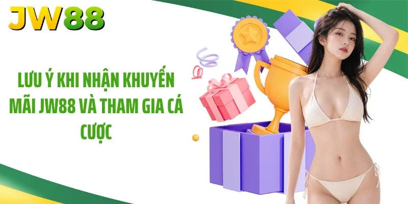 Lưu ý khi nhận khuyến mãi JW88 và tham gia cá cược