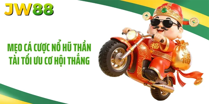 Mẹo cá cược nổ hũ thần tài tối ưu cơ hội thắng