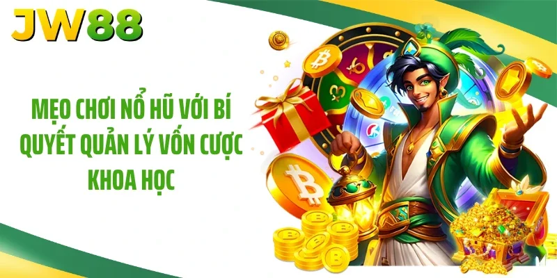 Mẹo chơi nổ hũ với bí quyết quản lý vốn cược khoa học