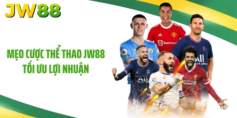 Mẹo cược thể thao JW88 tối ưu lợi nhuận