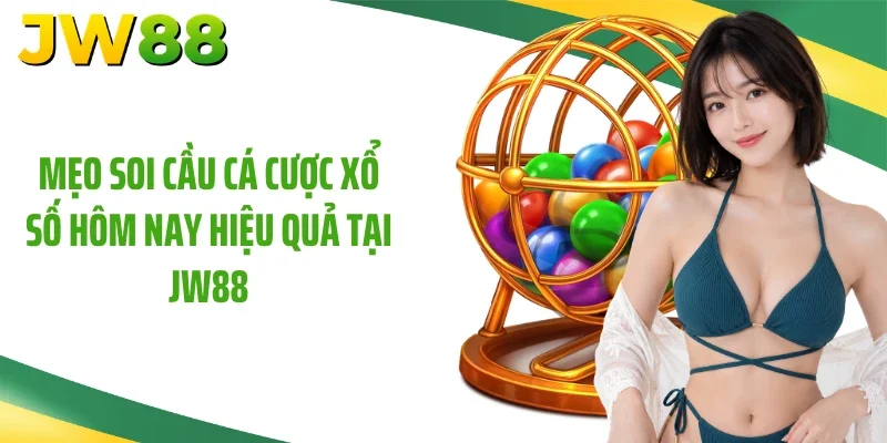 Mẹo soi cầu cá cược xổ số hôm nay hiệu quả tại JW88