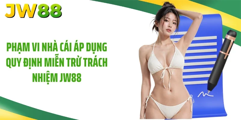Phạm vi nhà cái áp dụng quy định miễn trừ trách nhiệm JW88