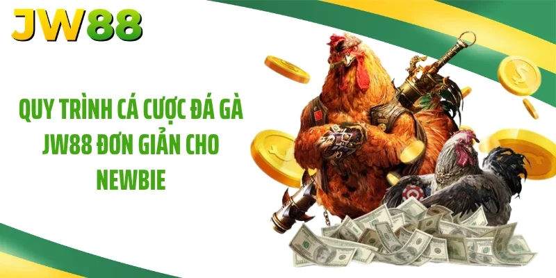 Quy trình cá cược đá gà JW88 đơn giản cho newbie