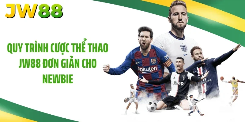 Quy trình cược thể thao JW88 đơn giản cho newbie