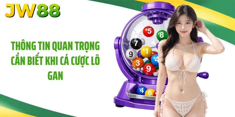 Thông tin quan trọng cần biết khi cá cược lô gan