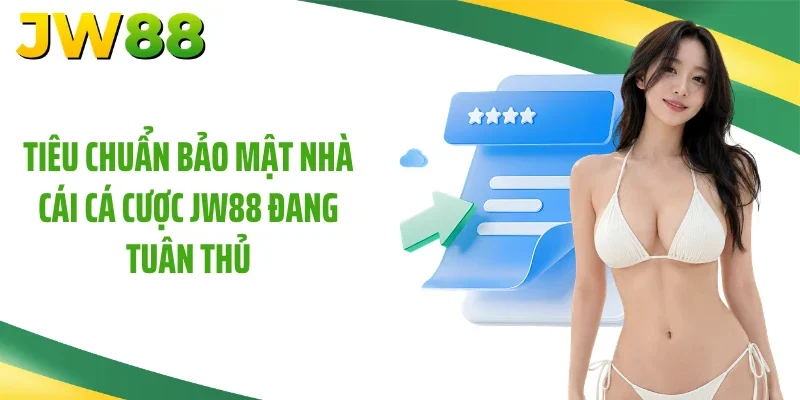 Tiêu chuẩn bảo mật nhà cái cá cược JW88 đang tuân thủ