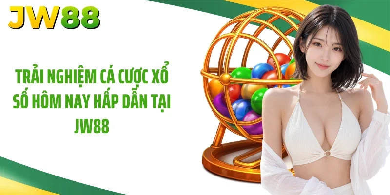 Trải nghiệm cá cược xổ số hôm nay hấp dẫn tại JW88