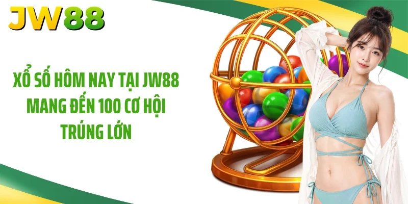 Xổ Số Hôm Nay Tại JW88 Mang Đến 100 Cơ Hội Trúng Lớn